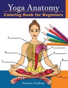 Yoga Anatomy Coloring Book for Beginners: 50+ Incredibly Detailed Self-Test Beginner Yoga Poses Color workbook Perfect Gift for Yoga Instructors, Teac (en Inglés)