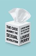 The Case Against the Sexual Revolution (en Inglés)