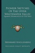pioneer sketches of the upper whitewater valley: quaker stronghold of the west