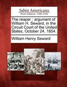 the reaper: argument of william h. seward, in the circuit court of the united states, october 24, 1854.