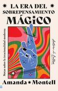La era del Sobrepensamiento Mágico. Notas Sobre la Irracionalidad Moderna