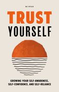Trust Yourself: Growing Your Self-Awareness, Self-Confidence, and Self-Reliance (Inner Wisdom, Confidence Book for Women) (en Inglés)