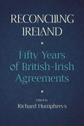 Reconciling Ireland: 50 Years of British-Irish Agreements (en Inglés)