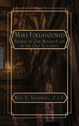 Mary Foreshadowed: Considerations on the Types and Figures of Our Blessed Lady in the Old Testament (en Inglés)