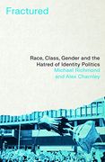 Fractured: Race, Class, Gender and the Hatred of Identity Politics 