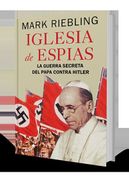 La Iglesia de los Espias: La Guerra Secreta del Papa Contra Hitler