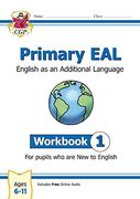 New Primary Eal: English for Ages 6-11 - Workbook 1 (New to English) (Cgp Primary Eal) 