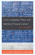 Love, Language, Place, and Identity in Popular Culture: Romancing the Other (en Inglés)