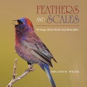 Feathers and Scales: Writings About Birds and Butterflies (en Inglés)