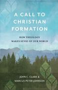 Call to Christian Formation: How Theology Makes Sense of our World (en Inglés)