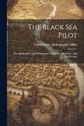 The Black sea Pilot: The Dardanelles: Sea of Marmara: Bosporus: Black Sea: And sea of Azov