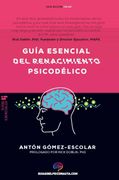 Guía Esencial de Renacimiento Psicodélico: Todo lo que Necesitas Saber Sobre Cómo la Psilocibina, el Mdma y el lsd Están Revolucionando la Salud Mental y Cambiando Vidas. (Guías del Psiconauta)