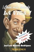 ¡Cosa más grande LA VIDA...!: Humor (in Spanish)