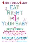 Eat Right for Your Baby: The Individualised Guide to Fertility and Maximum Health During Pregnancy Nursing and Your Babys First Year. TheI Baby's First Year (Eat Right 4 Your Type) (en Inglés)