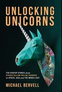 Unlocking Unicorns: Ten Startup Stories from Diverse Billion-dollar Founders in Africa, Asia, and the Middle East (en Inglés)