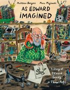 As Edward Imagined: A Story of Edward Gorey in Three Acts (en Inglés)