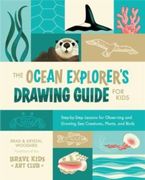 The Ocean Explorer's Drawing Guide for Kids: Step-By-Step Lessons for Observing and Drawing Sea Creatures, Plants, and Birds (en Inglés)