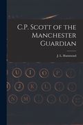 C.P. Scott of the Manchester Guardian (en Inglés)