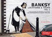 Banksy: Locations & Tours, Volume 1: A Collection of Graffiti Locations and Photographs in London, England 