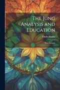 The Jung Analysis and Education: Three Lectures (en Inglés)