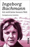 Ich Weiß Keine Bessere Welt: Nachgelassene Gedichteherausgegeben von Isolde Moser, Heinz Bachmann und Christian Moser (in German)