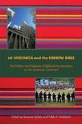 La Violencia and the Hebrew Bible: The Politics and Histories of Biblical Hermeneutics on the American Continent (Semeia Studies)
