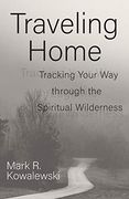 Traveling Home: Tracking Your way Through the Spiritual Wilderness (en Inglés)