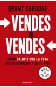 Vendes o vendes: Cómo salirte con la tuya en los negocios y en la vida