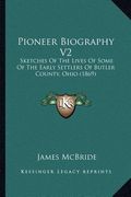 pioneer biography v2: sketches of the lives of some of the early settlers of butler county, ohio (1869) (en Inglés)