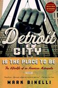 detroit city is the place to be: the afterlife of an american metropolis (en Inglés)