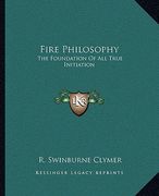 fire philosophy: the foundation of all true initiation (en Inglés)
