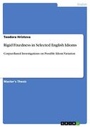 Rigid Fixedness in Selected English Idioms: Corpus-Based Investigations on Possible Idiom Variation (en Inglés)