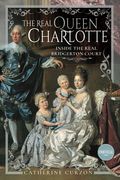 The Real Queen Charlotte: Inside the Real Bridgerton Court (en Inglés)