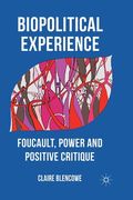 Biopolitical Experience: Foucault, Power and Positive Critique