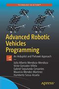 Advanced Robotic Vehicles Programming: An Ardupilot and Pixhawk Approach (en Inglés)