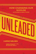 Unleaded: How Changing Our Gasoline Changed Everything (en Inglés)