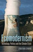 Ecomodernism: Technology, Politics and the Climate Crisis (en Inglés)