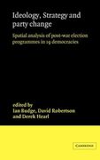 Ideology, Strategy and Party Change Hardback: Spatial Analyses of Post-War Election Programmes in 19 Democracies 