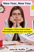 New Year, New You: Strategies I Have Used to Beat PROCRASTINATION Over the Years (en Inglés)