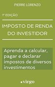 Imposto de Renda do Investidor: Aprenda a Calcular, Pagar e Declarar Impostos de Diversos Investimentos (Versão Estendida) (en Portugués)