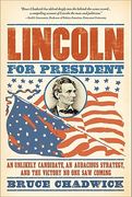 Lincoln for President: An Unlikely Candidate, an Audacious Strategy, and the Victory No One Saw Coming (en Inglés)