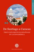 De Santiago a Caracas: Trece Diplomáticos Españoles en Latinoamérica (la Valija Diplomática)