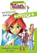 100 Brujerías Para Hacer Amigos. Confidentes, Cómplices y Colegas (Los Libros Secretos de W. I. T. Co Ha )