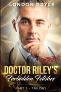 Doctor Riley's Forbidden Fetishes: [part 2 -Trilogy] (en Inglés)