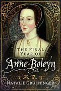 The Final Year of Anne Boleyn 