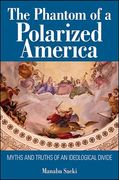 The Phantom of a Polarized America: Myths and Truths of an Ideological Divide (en Inglés)