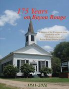 175 Years on Bayou Rouge 1841-2016: 175th Anniversary of Bayou Rouge Baptist Church (en Inglés)