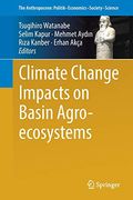 Climate Change Impacts on Basin Agro-Ecosystems (The Anthropocene: Politik—Economics—Society—Science) (en Inglés)