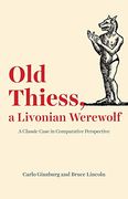 Old Thiess, a Livonian Werewolf: A Classic Case in Comparative Perspective (en Inglés)