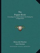 the puppet book: everything you need to know for putting on a puppet show (en Inglés)